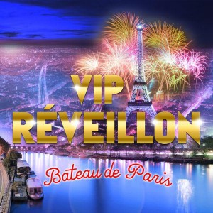 VIP REVEILLON BATEAU - PARIS 2018 VIP REVEILLON BATEAU - PARIS 2018