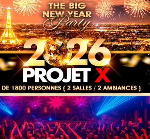 PROJET X NEW YEAR 2026 THE BIG PARTY ( 2 SALLES & 2 AMBIANCES )